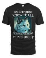 Wolf Since You Know It All You Should Also Know When To Shut