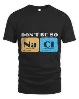 Science Nerd Dont Be So Salty Funny Sodium Chlorine Chemist