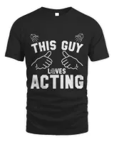 This Guy Loves Acting Actors Theatre Drama Funny