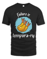 Failure Is Tempurary Tempura Tempura