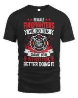 Female Firefighter We Do The Same Job We Just Look Better