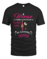 Womens A Woman Cannot Survive On Wine Alone She Also Needs a SINGER