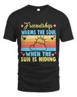 Friendship warms the soul when the sun is hiding Friendship