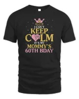 I Can&39;t Keep Calm It&39;s My Mommy&39;s 60th Birthday Happy Mother T-Shirt