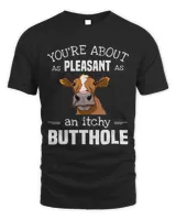 Cow Lover Tee YouRe About As Pleasant As An Itchy Butthole