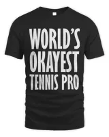 Tennis Gift Pro Worlds Okayest Funny