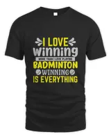 I LOVE Winning More Than I Love Playing BADMINTON WINNINGIS EVERYTHING Shirt, Badminton Shirt,Badminton T-shirt,Funny Badminton Shirt, Badminton Gift,Sport Shirt