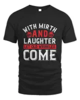 With Mirth And Laughter Let Old Wrinkles Come Birthday Shirt, Birthday Gift, Best Friend Birthday Gift