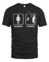 Your daughter My Fishing Daughter Funny Father's Day T-Shirt