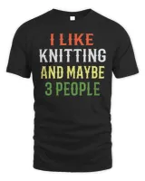 Retro Knitting Design - &39;I Like Knitting And Maybe 3 People&39; T-Shirt