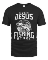 Even Jesus Had a Fishing Story, Men's Fishing T-shirt, Jesus Fishing Funny Shirt, Fisherman Gifts, Man's Dad Father Grandpa Husband Humor Hobby Shirt