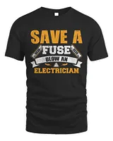 Save a Fuse Blow an Electrician Shirt