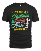 Not A Christmas Party Until A Nurse Walks In  Xmas Nurse Premium T-Shirt