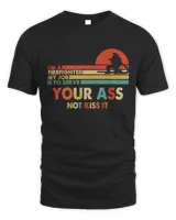 I&39;m A Firefighter My Job Is To Save Your Ass Not Kiss It T-Shirt