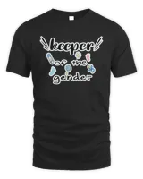 Keeper of the Gender cute idea gift Gender Keeper Special Gift for Mom Gender Reveal Idea Baby Gender Announcement       6586 T-Shirt