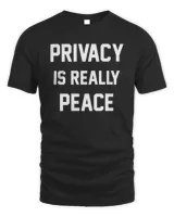 Privacy Is Really Peace Shirt