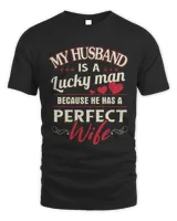 My husband is a lucky man because he has a perfect wife