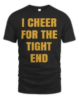 I Cheer For The Tight End Shirt