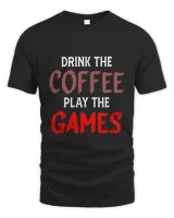 Drink the Coffee Play the Games game night con apparel for board gamer Geeks gamers Board and Tabletop games9 T-Shirt