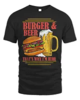 Burger And Beer That’s Why I’m Here Beer Drinker Shirt