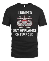 I Jumped Out Of Planes On Purpose Shirt