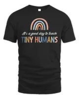 It’S Good Day To Teach Tiny Humans Rainbow Teacher Day Shirt