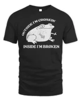 Outside I’m Croakin’ Inside I’m Broken Apparel Frog Lover T-Shirt