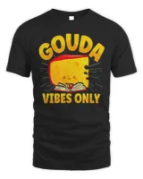 Gouda Vibes Only Cheese T-Shirt