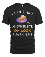 Thanksgiving I Can’t Eat Another Bite Oh Look Pumpkin Pie T-Shirt