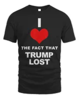 I love the fact that Trump lost T-Shirt