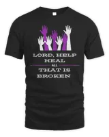 Lord Help Heal All That Is Broken Inspirational T-Shirt