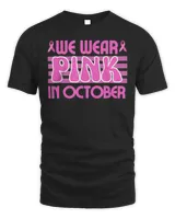 We Wear Pink In October Breast Cancer Awareness Cure Ribbon T-Shirt