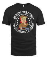Be Very Very Quiet I’m Offending Liberals Trump T-Shirt