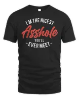 I’m The Nicest Asshole You’ll Ever Meet T-Shirt