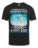 I Jumped Out Of A Perfectly Good Airplane Tee Shirt