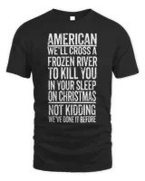 American We’ll Cross A Frozen River To Kill You In Your Tee Shirt