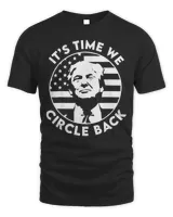 It’s Time We Circle Back Donald Trump Flag 2024 Election Tee Shirt