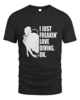 I Just Freakin Love Diving Quote T-Shirt