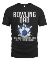 Bowling Dad Just Like A Normal Dad Except Much Cooler T-Shirt