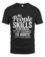 My People Skills Are Fine My Tolerance To Idiots Need Work T-Shirt