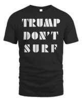 Trump Don’t Surf T-Shirt