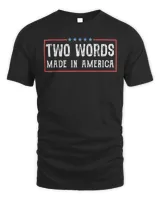 Two Words Made America Biden Quote Anti Biden Shirt
