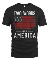 Two Words Made In America Quote Anti Joe Biden Us Flag T-Shirt