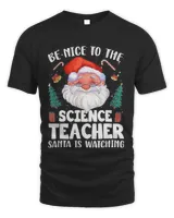 Be Nice To The Science Teacher Santa Christmas Shirt