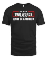Anti Biden Two Words Made In America American Flag T-Shirt