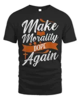 Make Morals Dope Again Tee Shirt