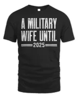 A military wife until 2025 military services army wife Shirt