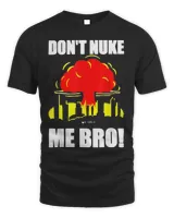 Don’t Nuke Me Bro Shirt