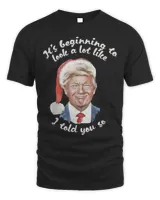It’s Beginning To Look A Lot Like I Told You So Trump Shirt