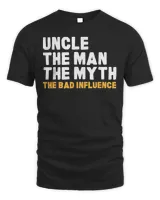 Uncle The Man The Myth The Bad Influence Shirt